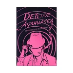 DETETIVE AYAHUASCA/ TRANZOMBA