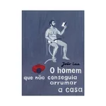 COLEÇÃO TOUPEIRA # 16 - O HOMEM QUE NÃO CONSEGUIA ARRUMAR A CASA